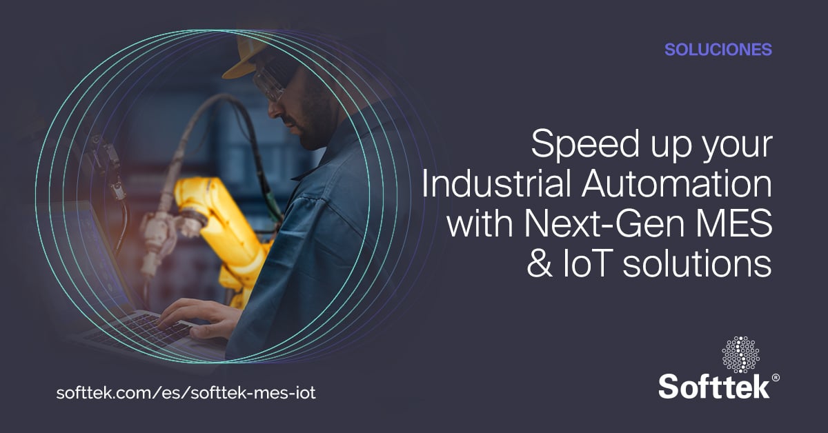 Speed up your Industrial Automation with Next-Gen MES ... - Softtek